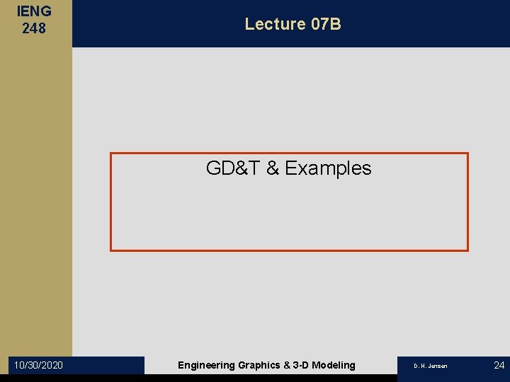 IENG 248 Lecture 07 B GD&T & Examples 10/30/2020 Engineering Graphics & 3 -D