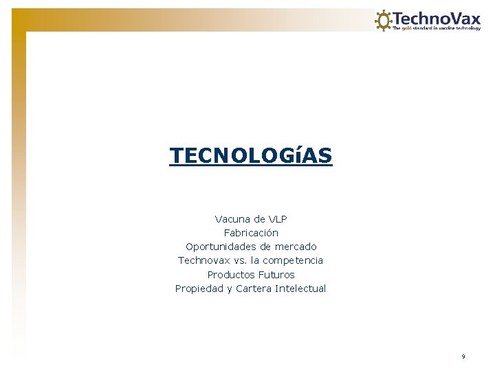 TECNOLOGíAS Vacuna de VLP Fabricación Oportunidades de mercado Technovax vs. la competencia Productos Futuros