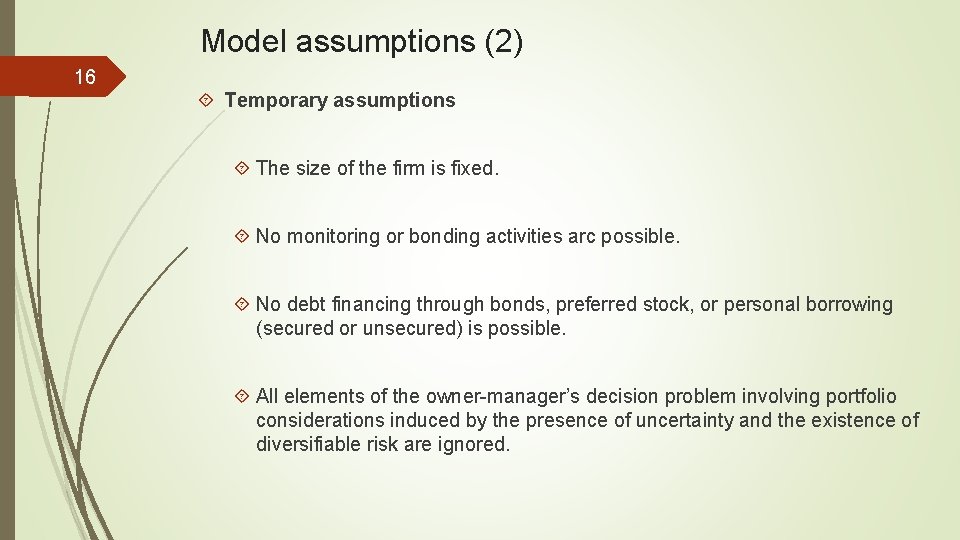 Model assumptions (2) 16 Temporary assumptions The size of the firm is fixed. No
