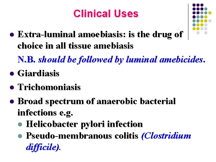 Clinical Uses Extra-luminal amoebiasis: is the drug of choice in all tissue amebiasis N.