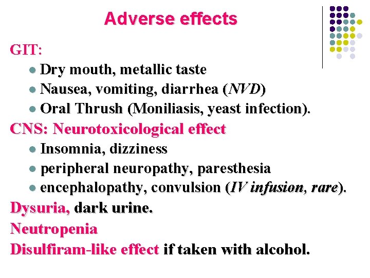 Adverse effects GIT: l Dry mouth, metallic taste l Nausea, vomiting, diarrhea (NVD) l