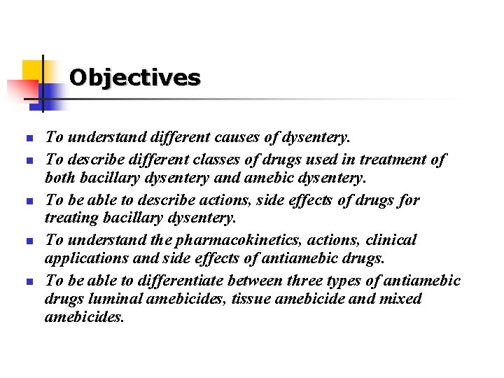 Objectives n n n To understand different causes of dysentery. To describe different classes