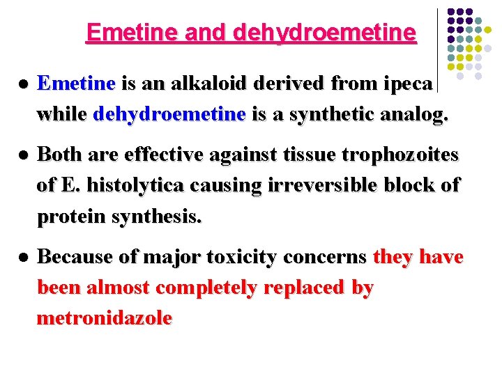 Emetine and dehydroemetine l Emetine is an alkaloid derived from ipeca while dehydroemetine is