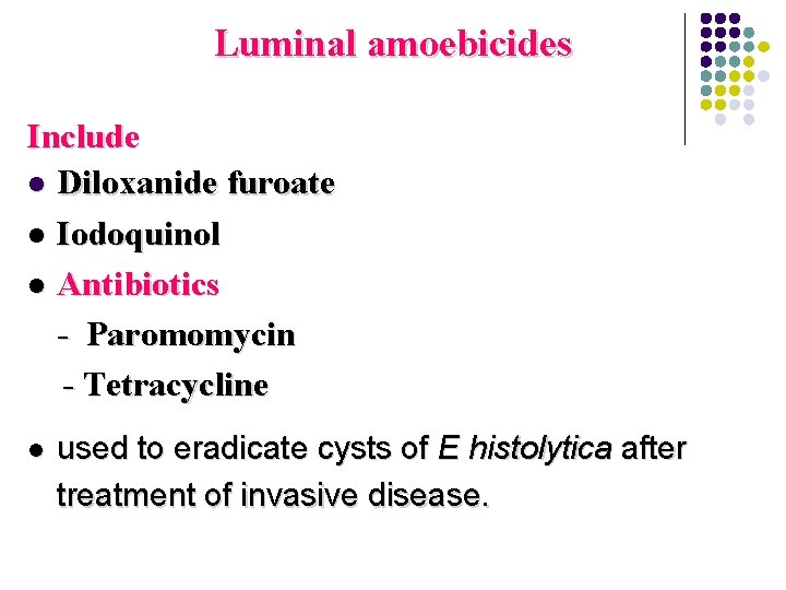 Luminal amoebicides Include l Diloxanide furoate l Iodoquinol l Antibiotics - Paromomycin - Tetracycline