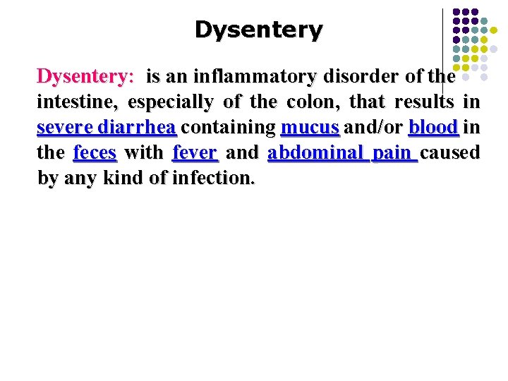 Dysentery: is an inflammatory disorder of the intestine, especially of the colon, that results