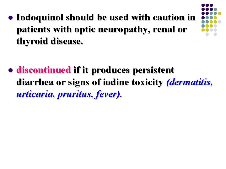 l Iodoquinol should be used with caution in patients with optic neuropathy, renal or