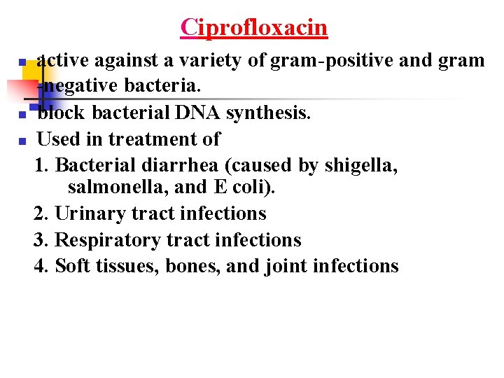 Ciprofloxacin active against a variety of gram-positive and gram -negative bacteria. n block bacterial