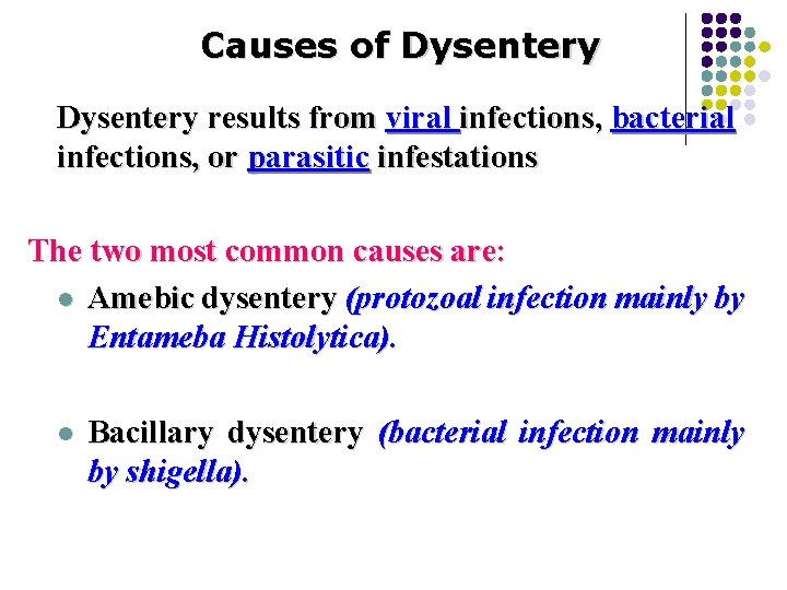 Causes of Dysentery results from viral infections, bacterial infections, or parasitic infestations The two