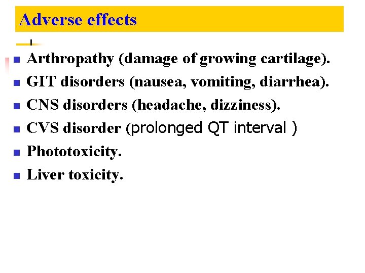 Adverse effects n n n Arthropathy (damage of growing cartilage). GIT disorders (nausea, vomiting,