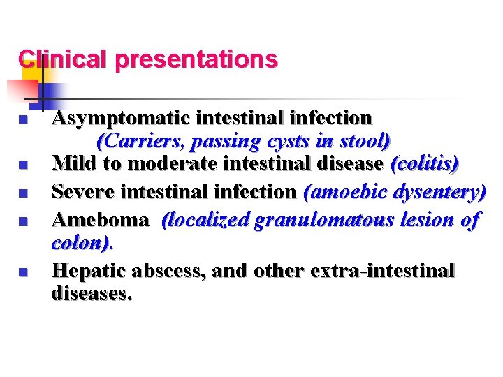 Clinical presentations Asymptomatic intestinal infection (Carriers, passing cysts in stool) n Mild to moderate