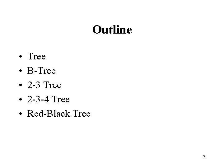 Outline • • • Tree B-Tree 2 -3 -4 Tree Red-Black Tree 2 