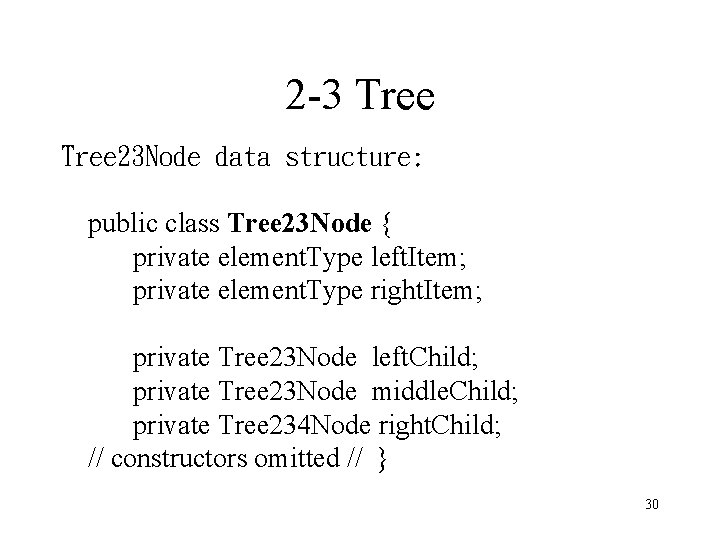 2 -3 Tree 23 Node data structure: public class Tree 23 Node { private