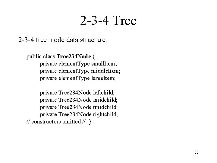 2 -3 -4 Tree 2 -3 -4 tree node data structure: public class Tree