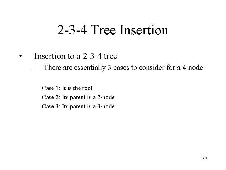2 -3 -4 Tree Insertion • Insertion to a 2 -3 -4 tree –