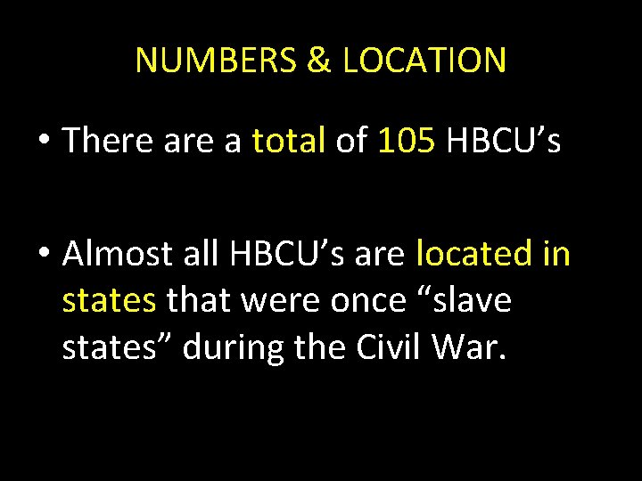 NUMBERS & LOCATION • There a total of 105 HBCU’s • Almost all HBCU’s
