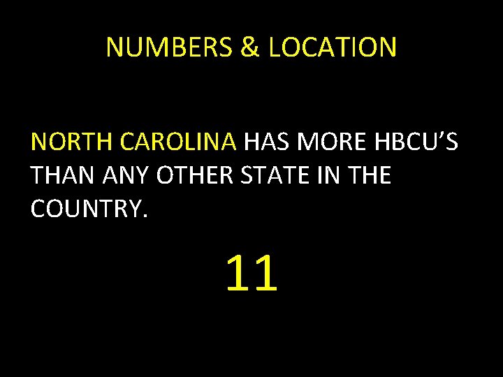 NUMBERS & LOCATION NORTH CAROLINA HAS MORE HBCU’S THAN ANY OTHER STATE IN THE