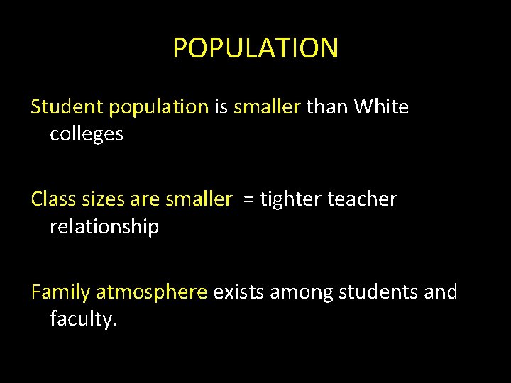 POPULATION Student population is smaller than White colleges Class sizes are smaller = tighter