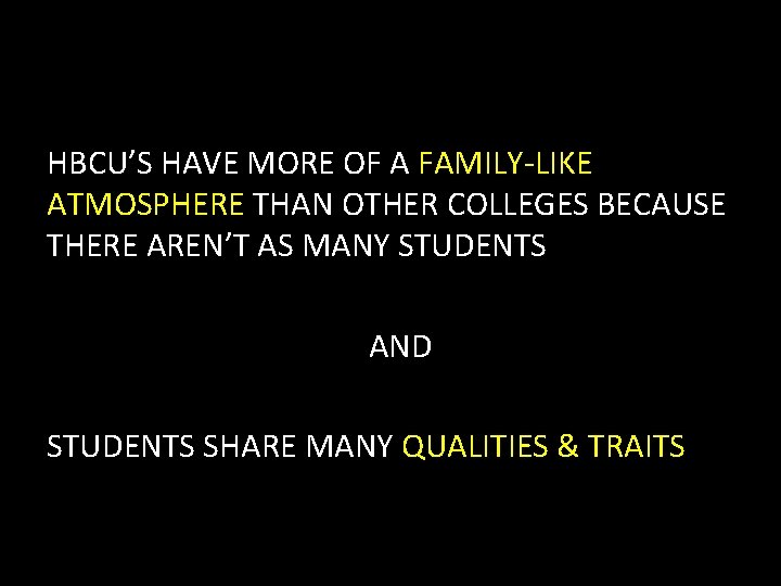 HBCU’S HAVE MORE OF A FAMILY-LIKE ATMOSPHERE THAN OTHER COLLEGES BECAUSE THERE AREN’T AS