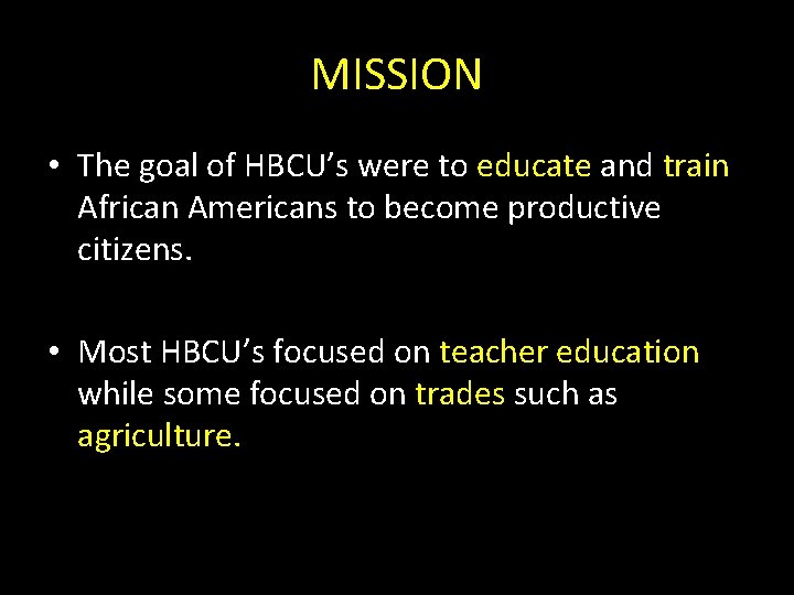 MISSION • The goal of HBCU’s were to educate and train African Americans to
