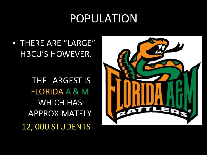 POPULATION • THERE ARE “LARGE” HBCU’S HOWEVER. THE LARGEST IS FLORIDA A & M