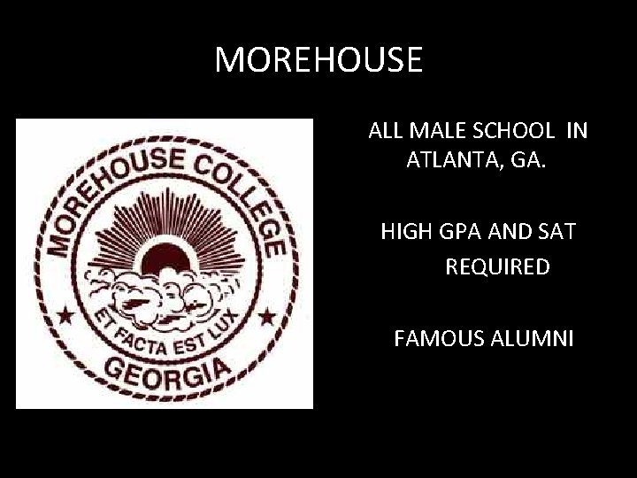 MOREHOUSE ALL MALE SCHOOL IN ATLANTA, GA. HIGH GPA AND SAT REQUIRED FAMOUS ALUMNI