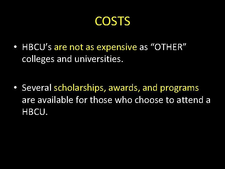 COSTS • HBCU’s are not as expensive as “OTHER” colleges and universities. • Several