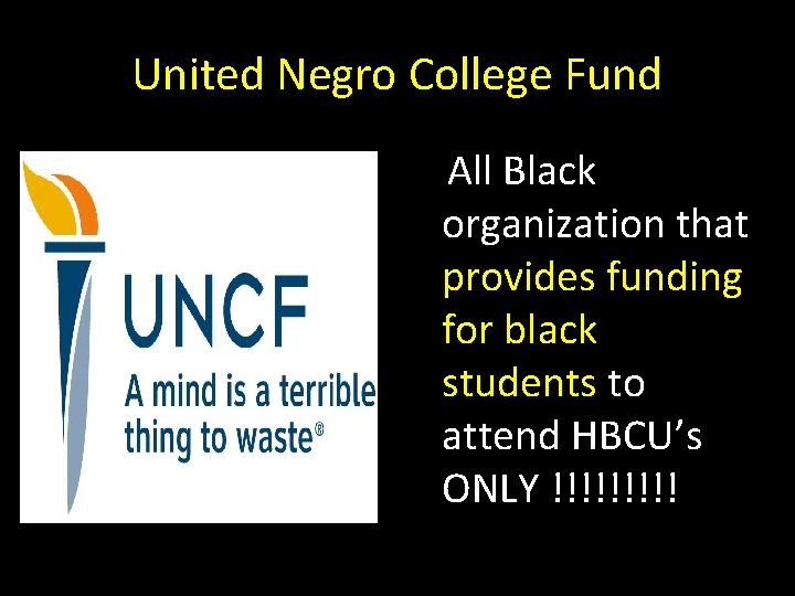United Negro College Fund All Black organization that provides funding for black students to