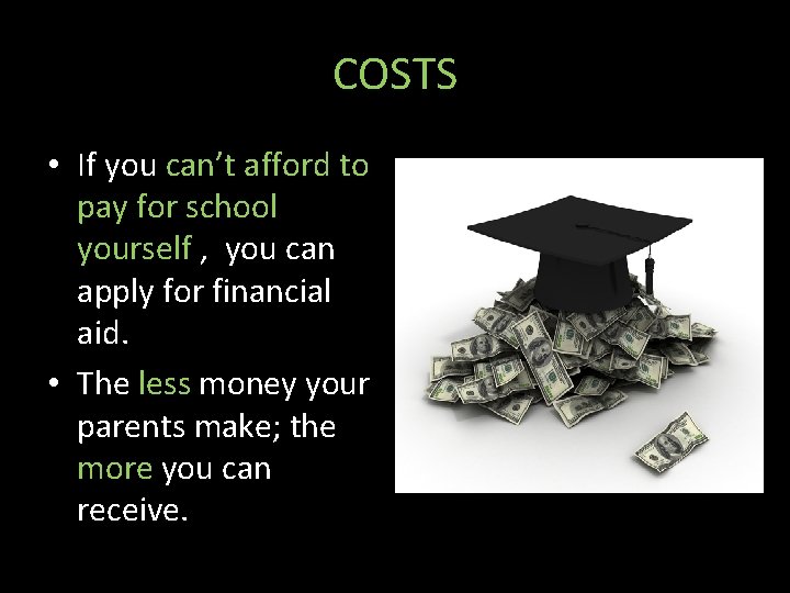COSTS • If you can’t afford to pay for school yourself , you can