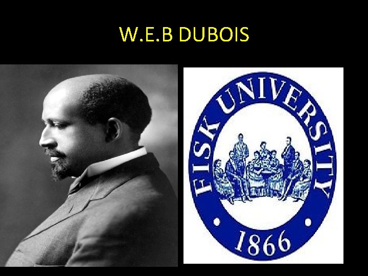 W. E. B DUBOIS 
