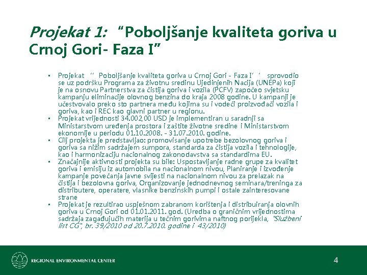 Projekat 1: “Poboljšanje kvaliteta goriva u Crnoj Gori- Faza I” • • • Projekat