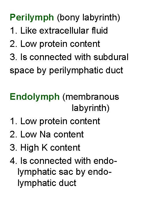 Perilymph (bony labyrinth) 1. Like extracellular fluid 2. Low protein content 3. Is connected