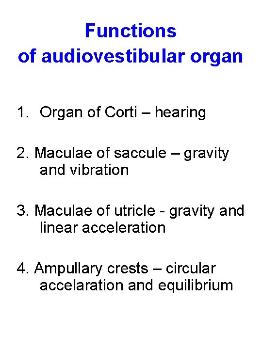 Functions of audiovestibular organ 1. Organ of Corti – hearing 2. Maculae of saccule