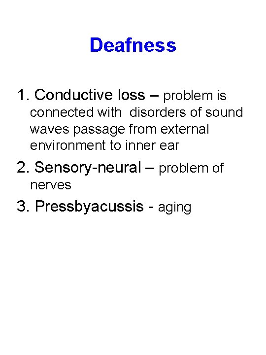 Deafness 1. Conductive loss – problem is connected with disorders of sound waves passage