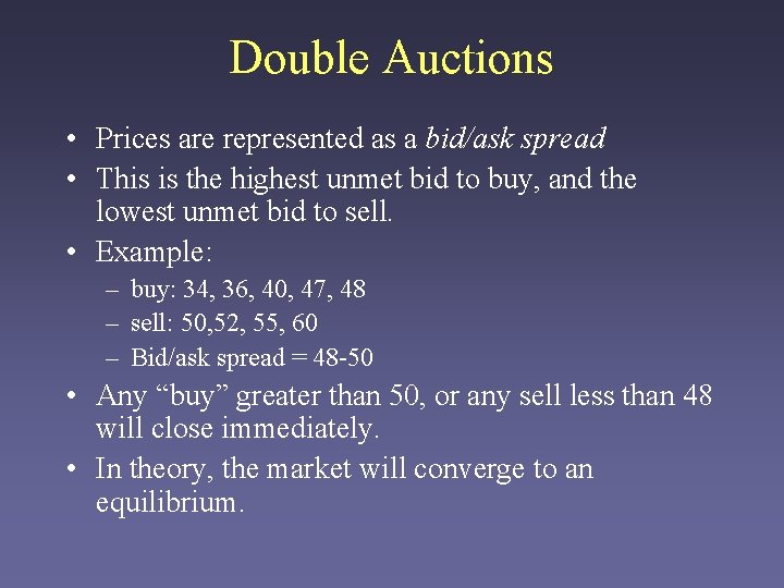 Double Auctions • Prices are represented as a bid/ask spread • This is the