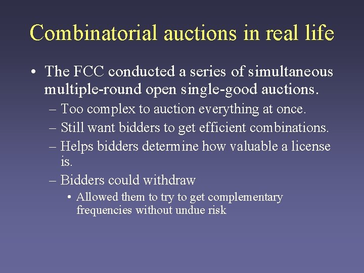 Combinatorial auctions in real life • The FCC conducted a series of simultaneous multiple-round