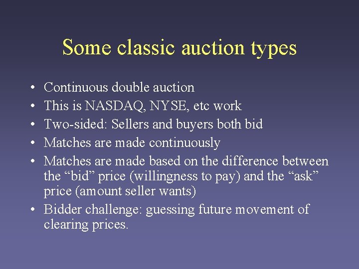 Some classic auction types • • • Continuous double auction This is NASDAQ, NYSE,