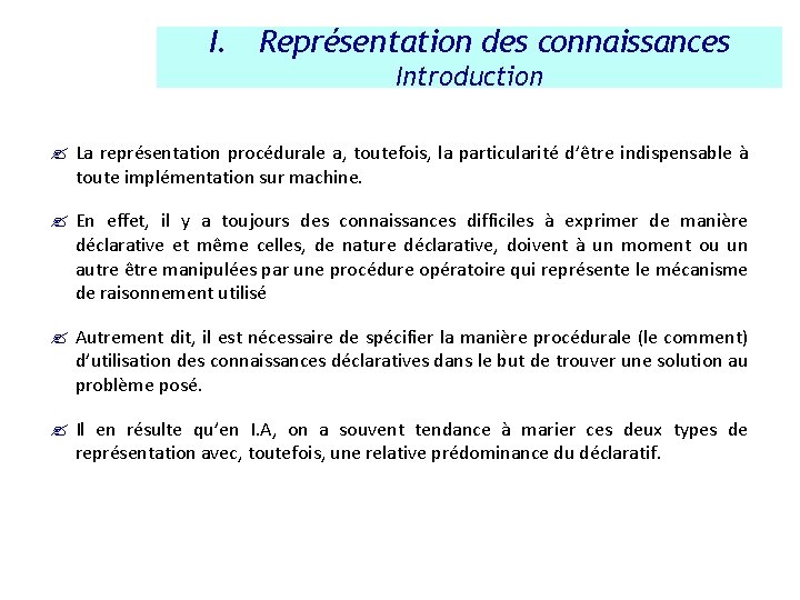 I. Représentation des connaissances Introduction ? La représentation procédurale a, toutefois, la particularité d’être