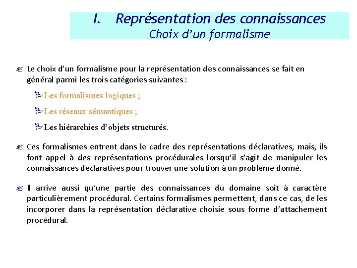 I. Représentation des connaissances Choix d’un formalisme ? Le choix d’un formalisme pour la