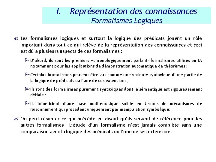 I. Représentation des connaissances Formalismes Logiques ? Les formalismes logiques et surtout la logique