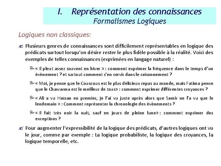 I. Représentation des connaissances Formalismes Logiques non classiques: ? Plusieurs genres de connaissances sont