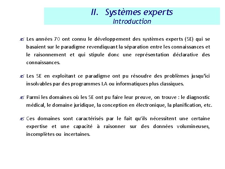 II. Systèmes experts Introduction ? Les années 70 ont connu le développement des systèmes