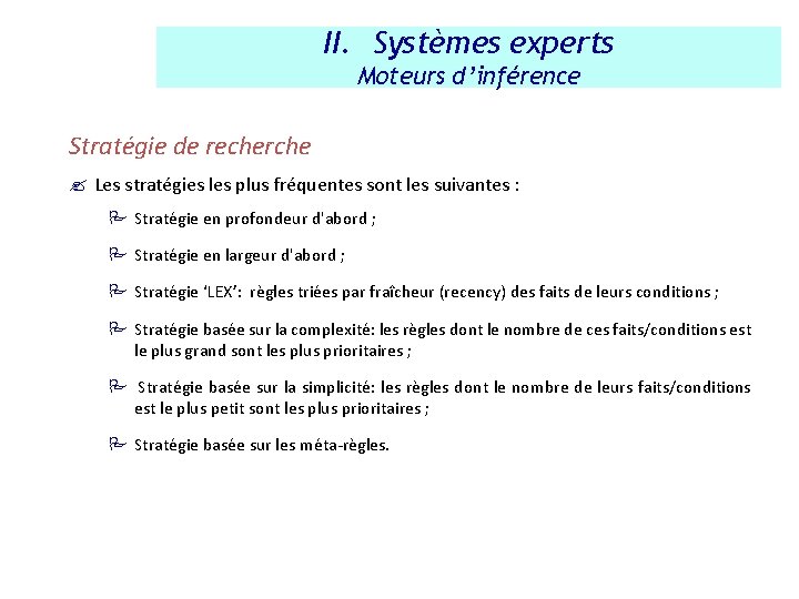 II. Systèmes experts Moteurs d’inférence Stratégie de recherche ? Les stratégies les plus fréquentes