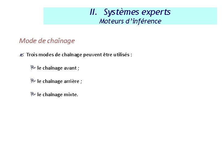 II. Systèmes experts Moteurs d’inférence Mode de chaînage ? Trois modes de chaînage peuvent