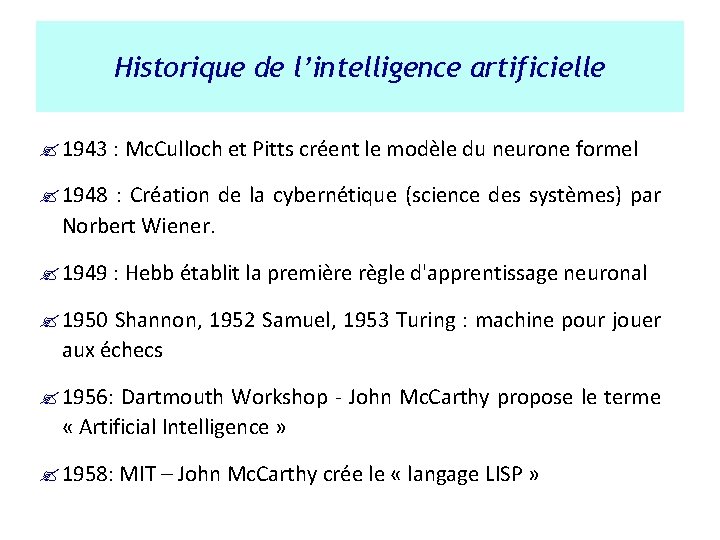 Historique de l’intelligence artificielle ? 1943 : Mc. Culloch et Pitts créent le modèle