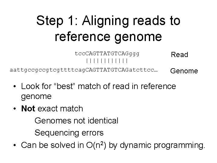 Step 1: Aligning reads to reference genome tcc. CAGTTATGTCAGggg |||||| aattgccgccgtcgttttcag. CAGTTATGTCAGatcttcc… Read Genome