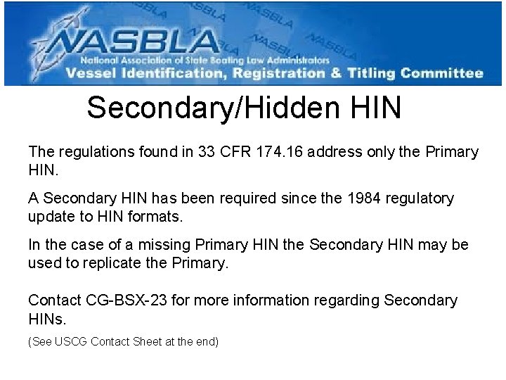 Secondary/Hidden HIN The regulations found in 33 CFR 174. 16 address only the Primary Secondary/Hidden HIN The regulations found in 33 CFR 174. 16 address only the Primary