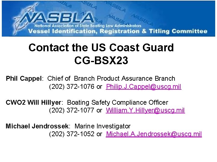 Contact the US Coast Guard CG-BSX 23 Phil Cappel: Chief of Branch Product Assurance