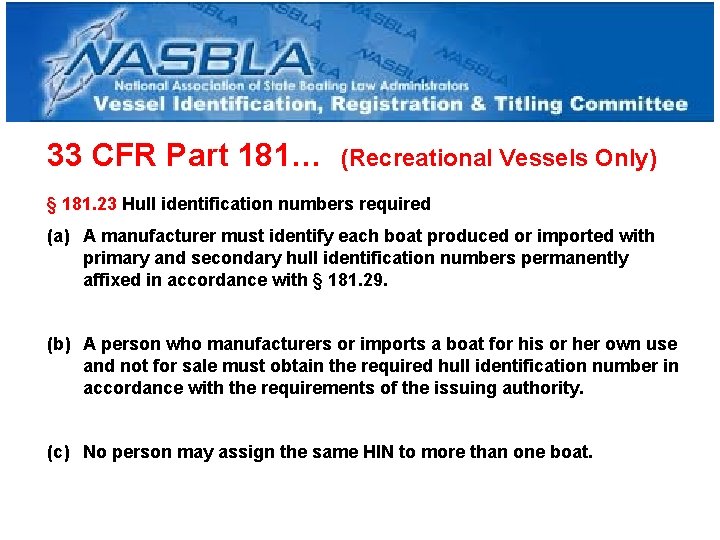 33 CFR Part 181… (Recreational Vessels Only) § 181. 23 Hull identification numbers required 33 CFR Part 181… (Recreational Vessels Only) § 181. 23 Hull identification numbers required