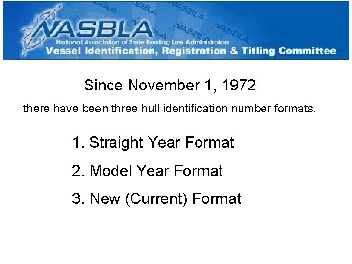 Since November 1, 1972 there have been three hull identification number formats. 1. Straight