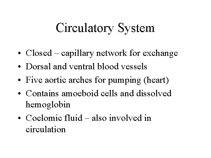 Circulatory System • • Closed – capillary network for exchange Dorsal and ventral blood